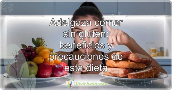Adelgaza comer sin gluten: beneficios y precauciones de esta dieta