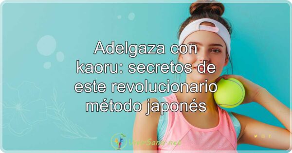 Adelgaza con kaoru: secretos de este revolucionario método japonés
