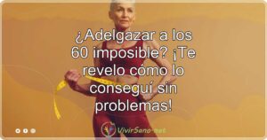 ¿Adelgazar a los 60 imposible? ¡Te revelo cómo lo conseguí sin problemas!