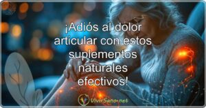 ¡Adiós al dolor articular con estos suplementos naturales efectivos!