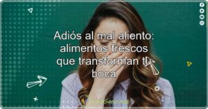 Adiós al mal aliento: alimentos frescos que transforman tu boca