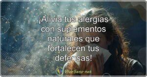 ¡Alivia tus alergias con suplementos naturales que fortalecen tus defensas!
