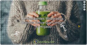 Antioxidantes Milagrosos Batidos Detox que Limpian tu Hígado