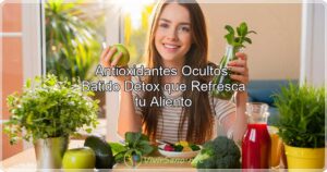 Antioxidantes Ocultos Batido Detox que Refresca tu Aliento