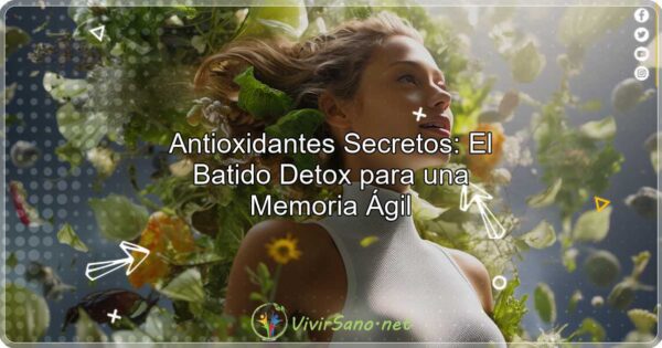 Antioxidantes Secretos El Batido Detox para una Memoria Ágil
