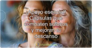¡Apoyo esencial! Cápsulas que combaten sofocos y mejoran tu descanso