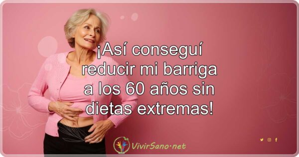¡Así conseguí reducir mi barriga a los 60 años sin dietas extremas!