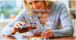 ¡Aumenta tu memoria y concentración con ginkgo biloba y omega-3!