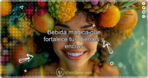 Bebida mágica que fortalece tus dientes y encías