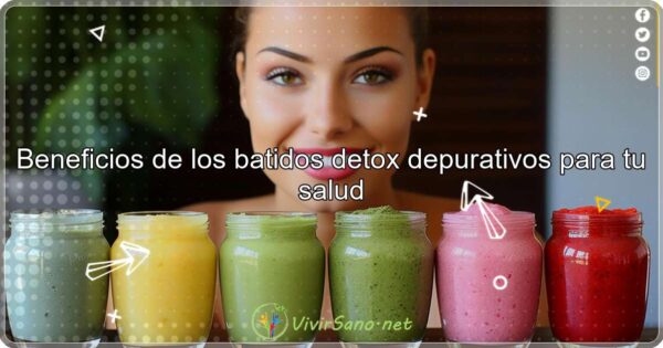 Beneficios de los Batidos Detox Depurativos para tu Salud