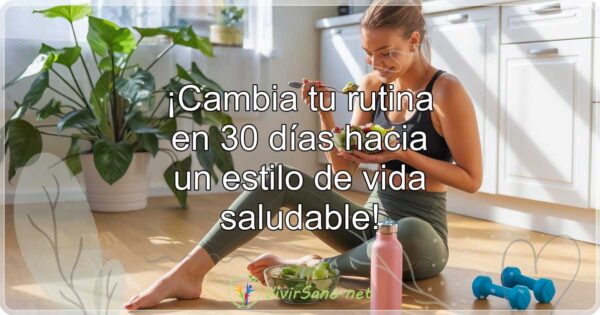 ¡Cambia tu rutina en 30 días hacia un estilo de vida saludable!