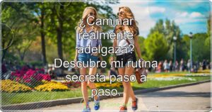 ¿Caminar realmente adelgaza? Descubre mi rutina secreta paso a paso.