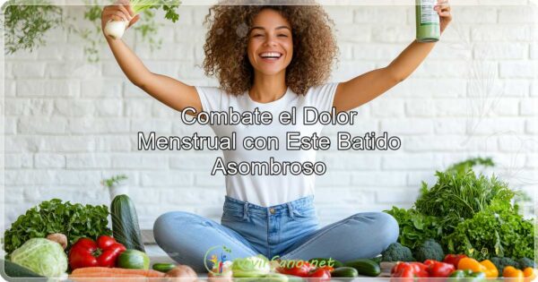 Combate el Dolor Menstrual con Este Batido Asombroso