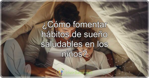 ¿Cómo fomentar hábitos de sueño saludables en los niños?