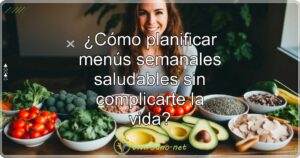 ¿Cómo planificar menús semanales saludables sin complicarte la vida?
