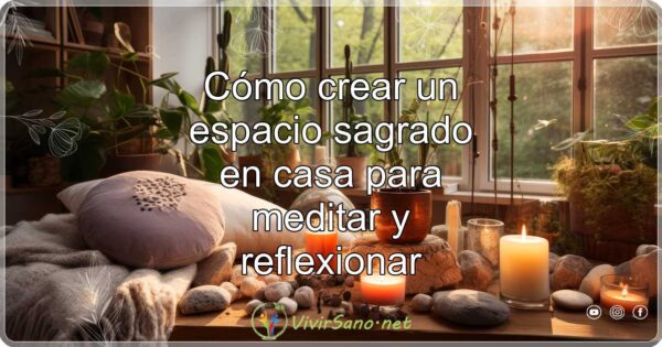 Cómo crear un espacio sagrado en casa para meditar y reflexionar