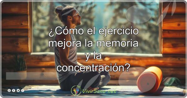 ¿Cómo el ejercicio mejora la memoria y la concentración?