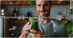 Cómo Funcionan los Batidos Detox Depurativos en el Organismo