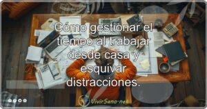 Cómo gestionar el tiempo al trabajar desde casa y esquivar distracciones.