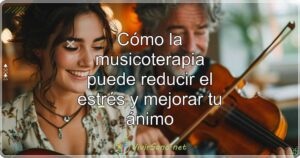 Cómo la musicoterapia puede reducir el estrés y mejorar tu ánimo