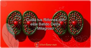 Cuida tus Riñones con este Batido Detox Milagroso