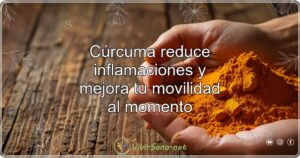 Cúrcuma reduce inflamaciones y mejora tu movilidad al momento