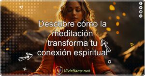 Descubre cómo la meditación transforma tu conexión espiritual