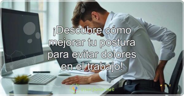 ¡Descubre cómo mejorar tu postura para evitar dolores en el trabajo!