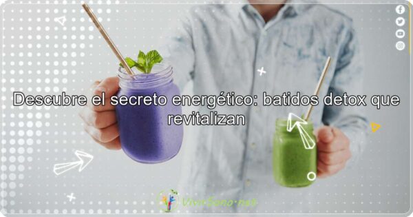 Descubre el Secreto Energético: Batidos Detox que Revitalizan