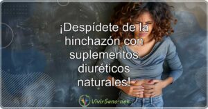 ¡Despídete de la hinchazón con suplementos diuréticos naturales!