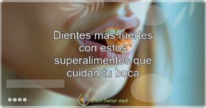 Dientes más fuertes con estos superalimentos que cuidan tu boca