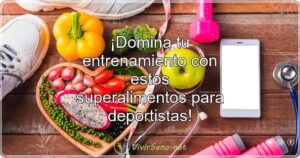 ¡Domina tu entrenamiento con estos superalimentos para deportistas!