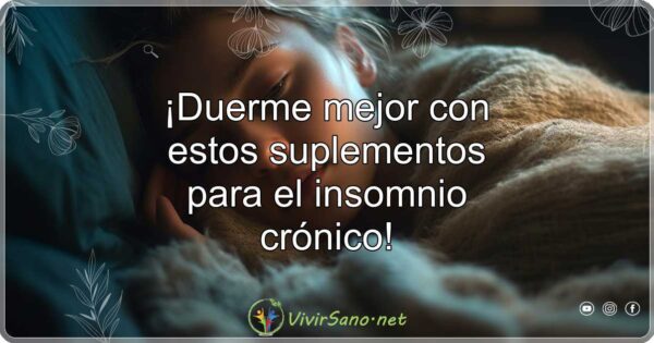 ¡Duerme mejor con estos suplementos para el insomnio crónico!