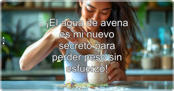 ¡El agua de avena es mi nuevo secreto para perder peso sin esfuerzo!