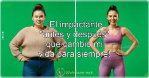 ¡El impactante «antes y después» que cambió mi vida para siempre!
