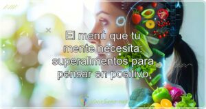 El menú que tu mente necesita: superalimentos para pensar en positivo