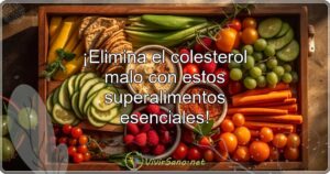¡Elimina el colesterol malo con estos superalimentos esenciales!