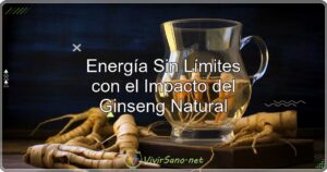 Energía Sin Límites con el Impacto del Ginseng Natural