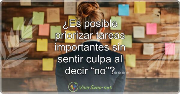 ¿Es posible priorizar tareas importantes sin sentir culpa al decir «no»?