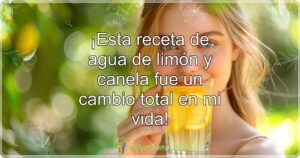 ¡Esta receta de agua de limón y canela fue un cambio total en mi vida!