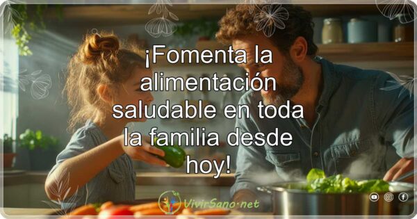 ¡Fomenta la alimentación saludable en toda la familia desde hoy!