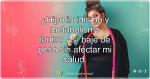 ¿Hipotiroidismo y metabolismo lento? Así bajé de peso sin afectar mi salud.