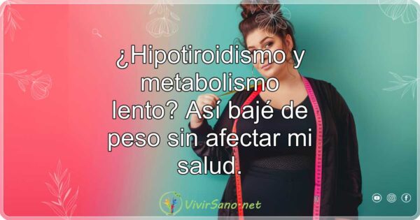 ¿Hipotiroidismo y metabolismo lento? Así bajé de peso sin afectar mi salud.