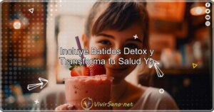 Incluye Batidos Detox y Transforma tu Salud Ya