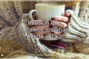 Infusión que fortalece tus uñas desde la raíz