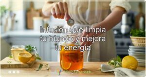 Infusión que limpia tu hígado y mejora tu energía