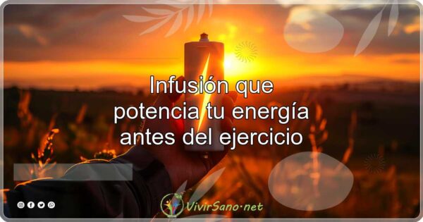 Infusión que potencia tu energía antes del ejercicio