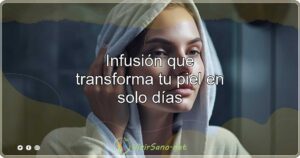 Infusión que transforma tu piel en solo días