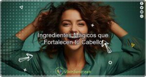 Ingredientes Mágicos que Fortalecen tu Cabello
