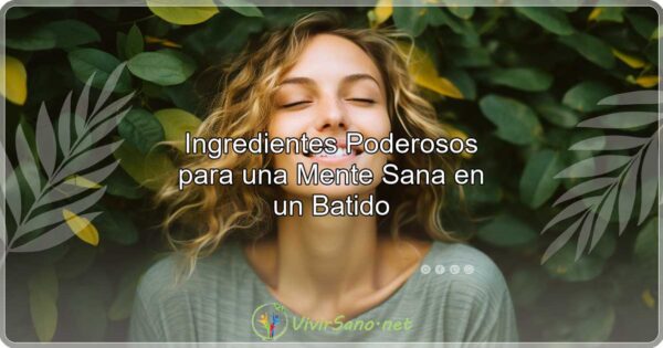 Ingredientes Poderosos para una Mente Sana en un Batido